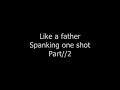 Like a father; Spanking one shot-Part || 2