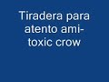 Toxic crow-tiradera pa atento ami part 10 lapiz C.
