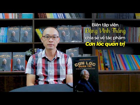Biên tập viên Vĩnh Thắng chia sẻ về Cơn lốc quản trị