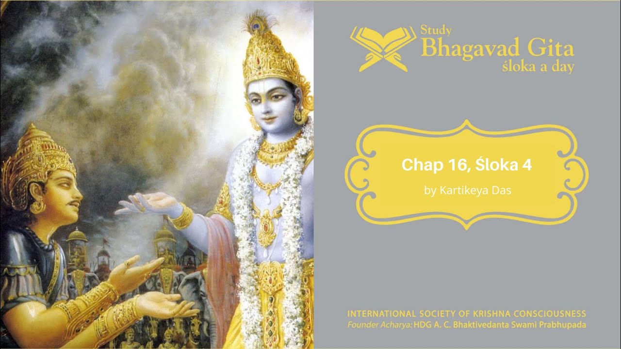 #534 Bhagavad-gita Chapter 16,Śloka 4-Kartikeya das