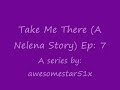 Take Me There (A Nelena Story) Ep: 7 [Self-Confession Time]