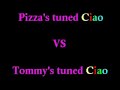 Pizza's tuned ciao vs Tommy's tuned ciao