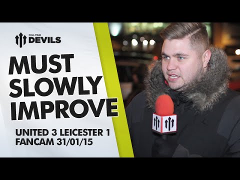 Must Slowly Improve | Manchester United 3 Leicester City 1 | FANCAM