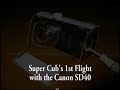 super cubs 1st flight with the canon sd40