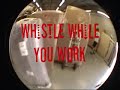 Whistle While You Work