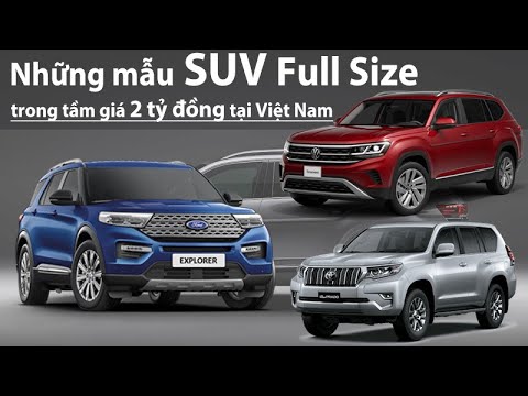 Điểm mặt những mẫu SUV full size trong tầm giá 2 tỷ đồng tại Việt Nam |XEHAY.VN|