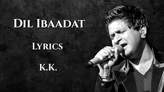 Dil Ibadat Kar Raha Hai Full Song (LYRICS) - KK  T