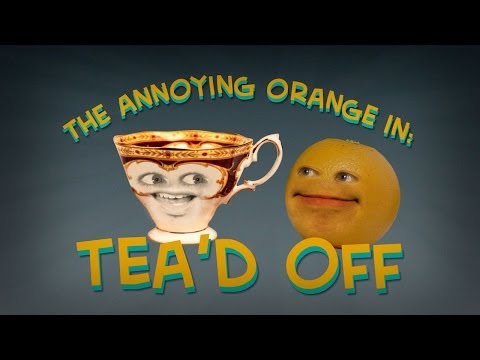 Annoying Orange - Tea'd Off