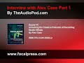 Alex Case - Audio Interview Part 1 Alex Case - Audio Interview Part 1