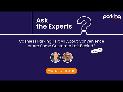 Cashless Parking: Is It All About Convenience Or Are Some Customers Left Behind? pt.2 | Ask the Experts