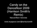 Candy on the Dancefloor 2009 ( Harrison Smiths Remix)- Natural Born Grooves!