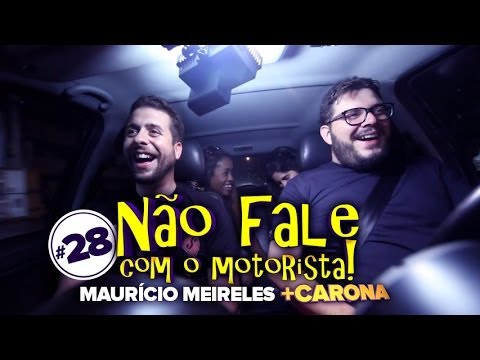 Não Fale Com O Motorista #28 - Mauricio Meirelles +Carona