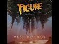 FIGURE – Must Destroy  - Out Now