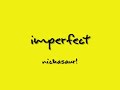 Imperfect-Nickasaur!+lyrics