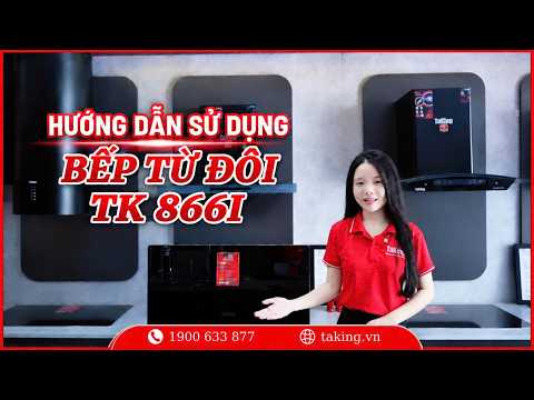 HƯỚNG DẪN SỬ DỤNG BẾP TỪ ĐÔI TK 866I TAKING