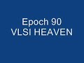 Epoch 90- V.L.S.I heaven