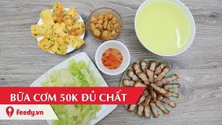 Hướng dẫn cách chuẩn bị bữa cơm chỉ với 50k