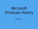 Microsoft Windows History Parts 1&2 Microsoft Windows History Parts 1&2