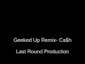 Geeked Up Remix- Ca$h