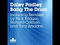 Daley Padley Bang the Drum Richard Colman Mix Daley Padley Bang the Drum Richard Colman Mix