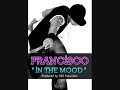 Click here to watch this video Francisco - In The Mood
