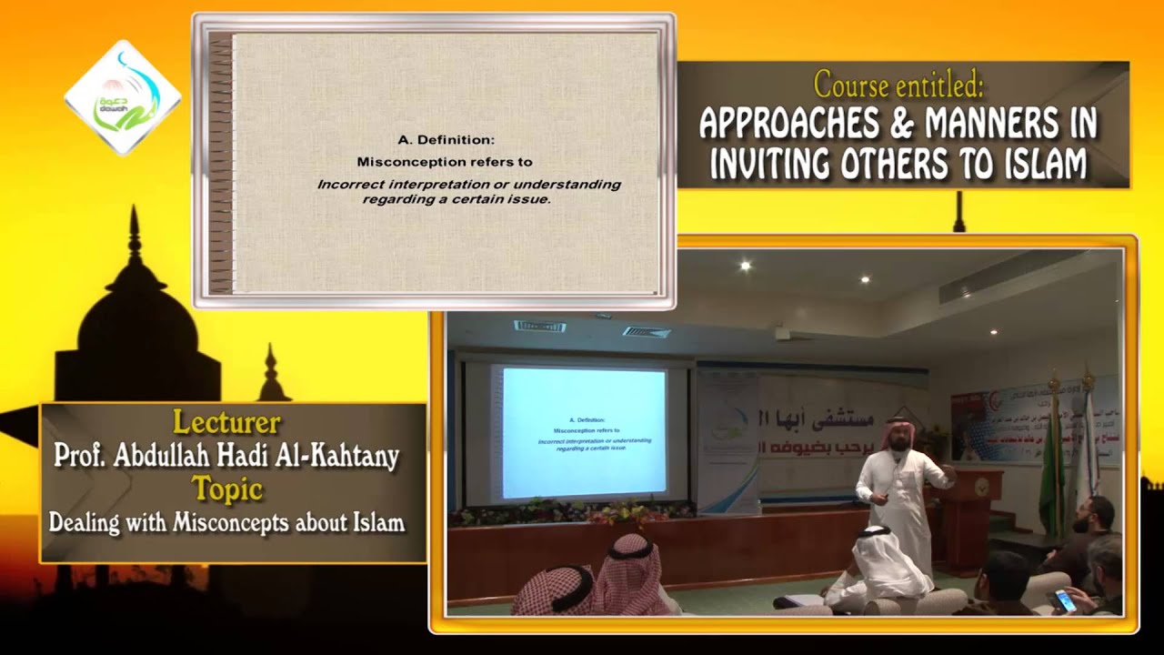 Dealing with Misconcepts about Islam-Prof. Abdullah Hadi Al-Kahtany