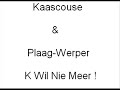 Kaascouse & Plaag-Werper - K Wil Niet Meer ! ( NEW ) 2008 Kaascouse & Plaag-Werper - K Wil Niet Meer ! ( NEW ) 2008