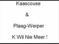 Kaascouse & Plaag-Werper - K Wil Niet Meer ! ( NEW ) 2008