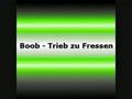 Boob - Trieb zu Fressen