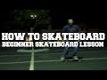 How To Skateboard - Skateboard Lessons