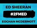 Ed Sheeran chats with Eoghan McDermott