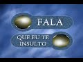 FALA QUE EU TE INSULTO 3