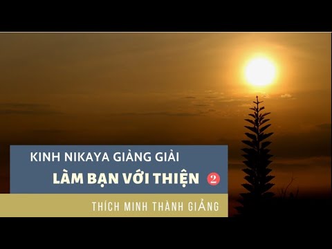 Kinh NIKAYA Giảng Giải - Làm Bạn Với Thiện 2