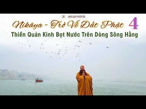 NIKAYA Trở Về Đất Phật 4 - Thiền Quán Kinh Bọt Nước Trên Dòng Sông Hằng