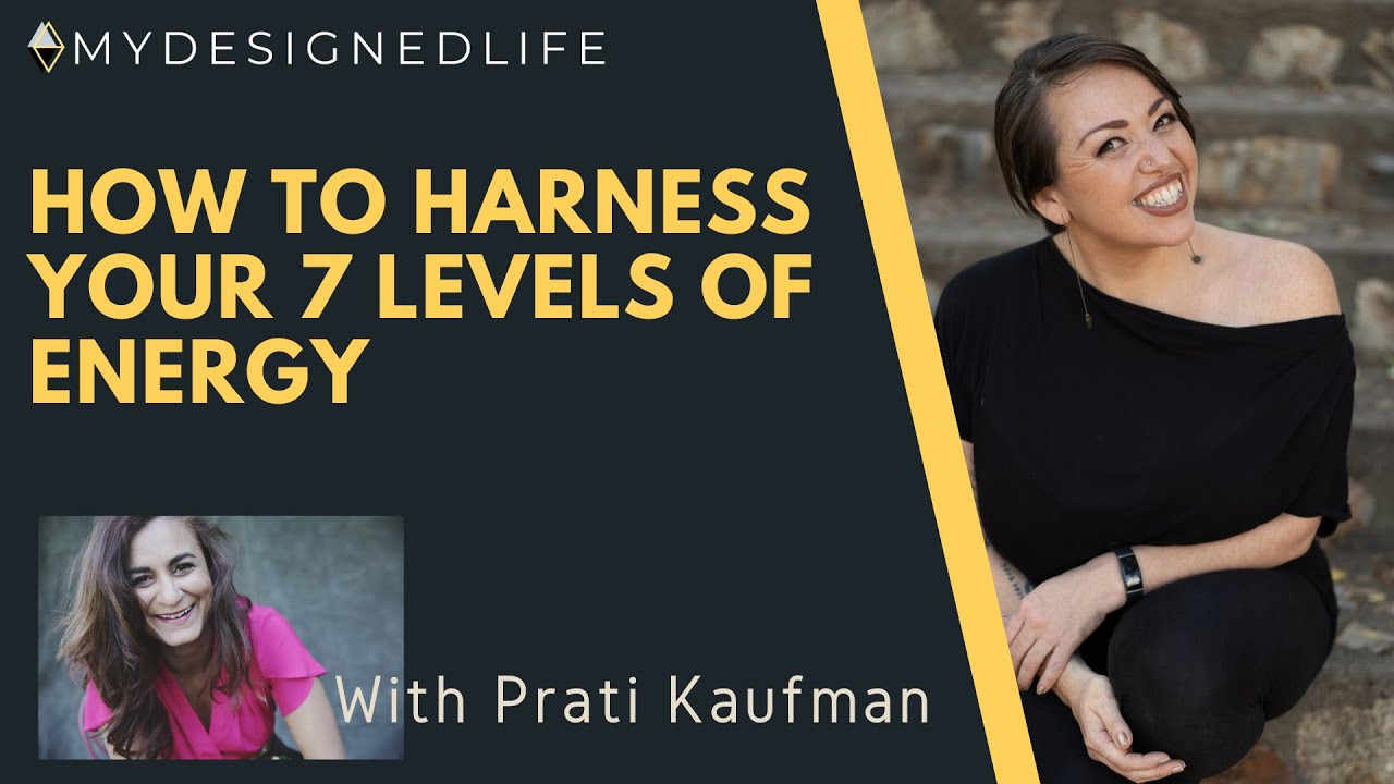 How to Harness Your 7 Levels of Energy w/ Prati Kaufman - (Ep. 14)