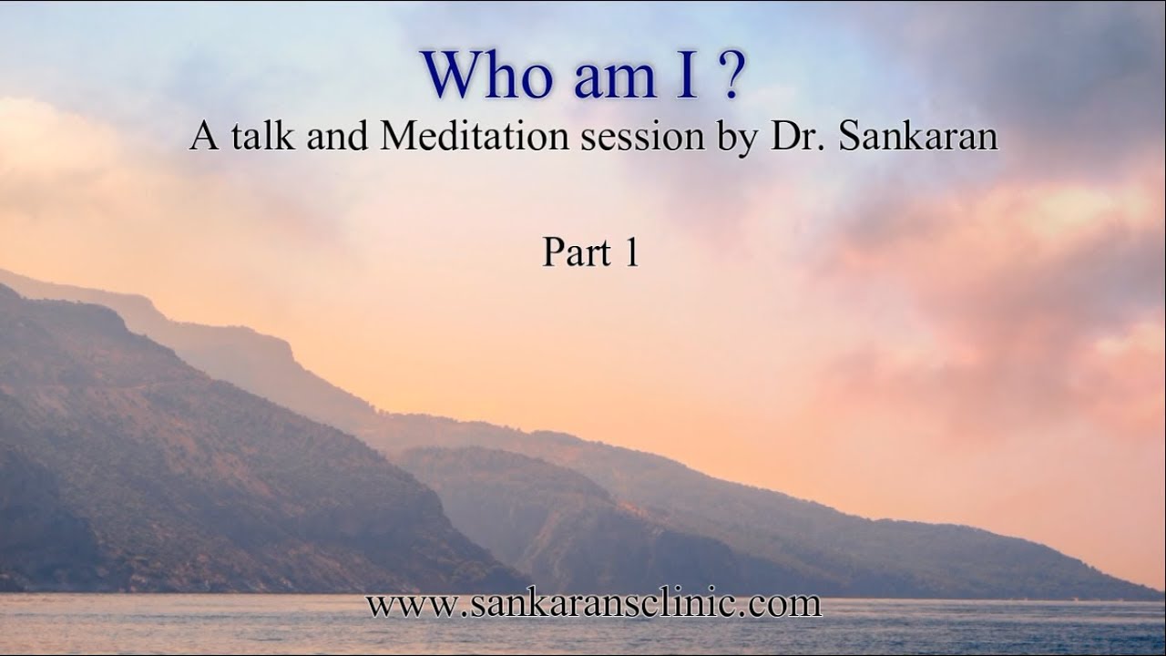Who am I ? - Meditation with Dr Sankaran - Part 1