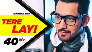 Tere Layi Full Song  Babbal Rai  Girlfriend  Lates