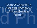 Coast 2 Coast ft Le Sal and Phoenix - Cut me [Activa Remix]