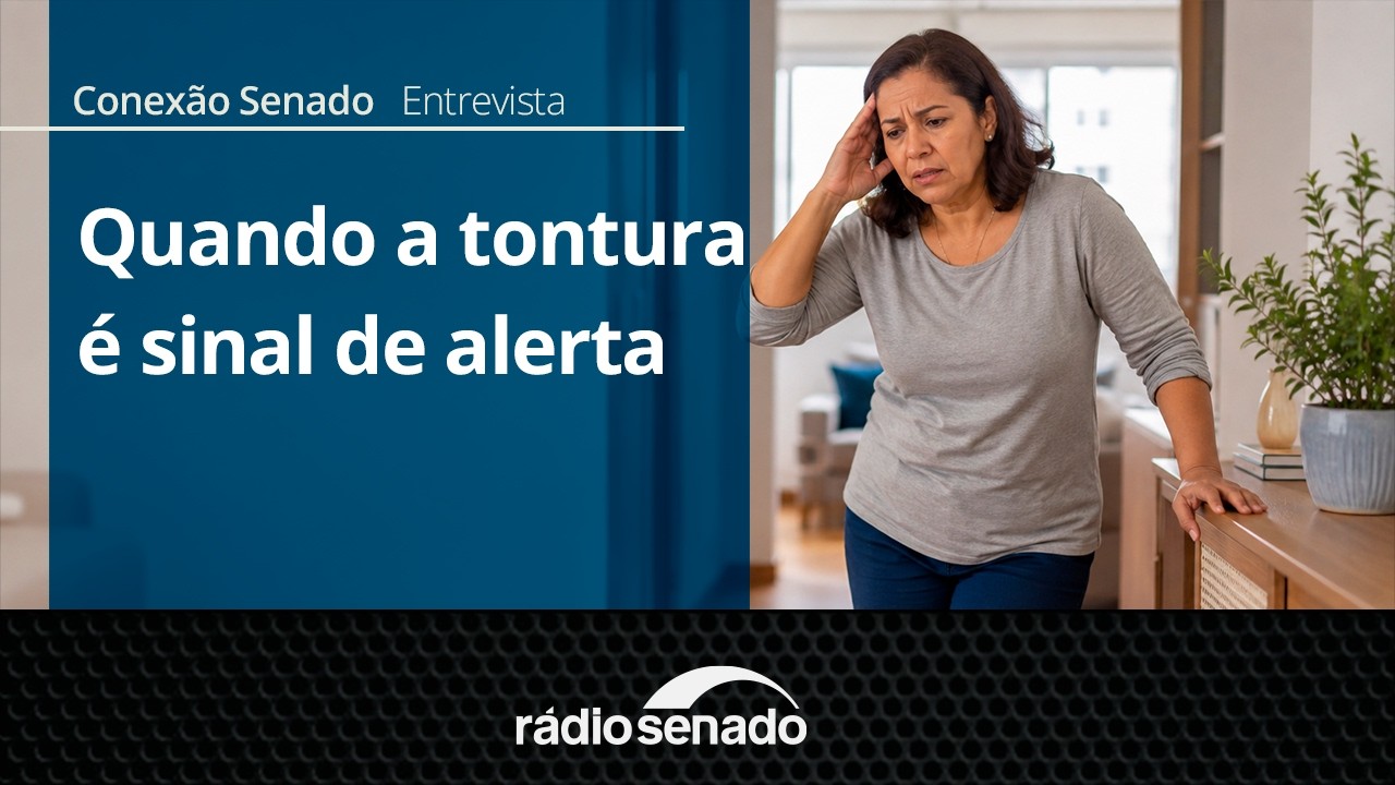 Entrevista | Tontura frequente pode indicar problema neurológico | Conexão Senado 19/08/26