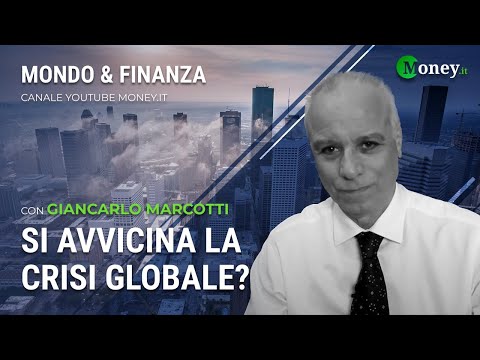 SI AVVICINA LA CRISI GLOBALE? - GIANCARLO MARCOTTI - Mondo&FInanza