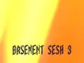 basement sesh 3