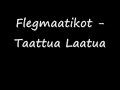 Flegmaatikot - Taattua Laatua