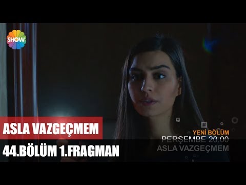 Asla Vazgeçmem 44.Bölüm 1.Fragmanı                                                                                                                                                                                                                        