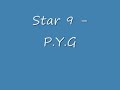 P.Y.G - STAR 9 P.Y.G - STAR 9