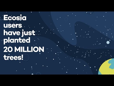 Ecosia Has Planted 20 Million Trees!