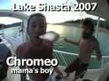 Chromeo - Mama's Boy - Lake Shasta 2007 permagrinfilms.com