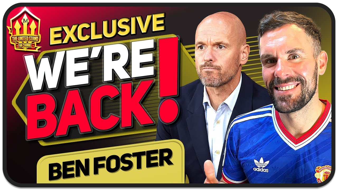 United are Back! Ben Foster & Goldbridge Man Utd Chat