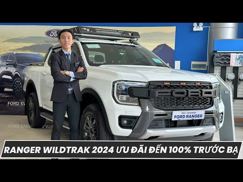 CƠ HỘI VÀNG FORD RANGER WILDTRAK 2024 ƯU ĐÃI LÊN ĐẾN 100% TRƯỚC BẠ