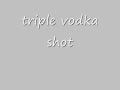 triple vodka shot