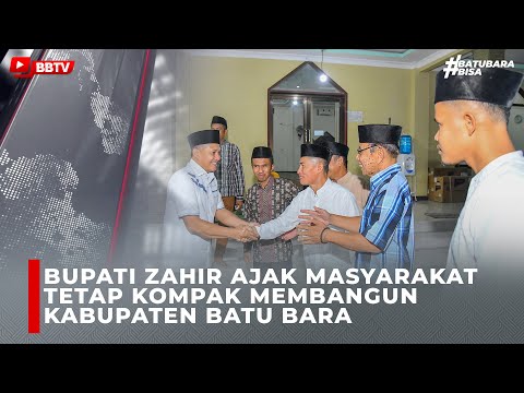 BUPATI ZAHIR AJAK MASYARAKAT TETAP KOMPAK MEMBANGUN KABUPATEN BATU BARA